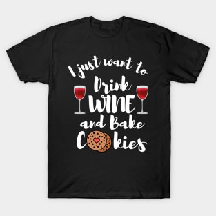 I Just Want To Drink Wine And Bake Cookies T-Shirt